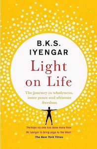 Light on Life: The Yoga Journey to Wholeness, Inner Peace and Ultimate Freedom