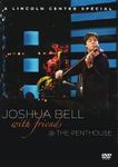 Joshua Bell with Friends @ The Penthouse: A Lincoln Center Special