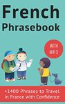 French Phrasebook: +1400 French Phrases to travel in France with confidence!