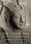 The Unknown Tutankhamun: A Biography of the Unknown King (Bloomsbury Egyptology)