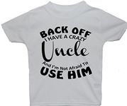 Back Off I Have a Crazy Uncle & I'm Not Afraid to Use Him Baby/Children T-Shirt/Tops - 2-3 Years - White