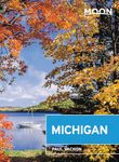 Moon Michigan (Seventh Edition): Lakeside Getaways, Scenic Drives, Outdoor Recreation (Moon Travel Guides)