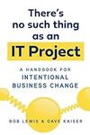 There's No Such Thing as an IT Proj