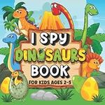 I Spy Dinosaur Book For Kids Ages 2-5: A Fun & Interactive Picture Guessing Game to Learn Counting Skills for Toddlers, Preschoolers, Kindergartners (I SPY Books)