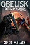 Obelisk - System Integration - Book 3: A LitRPG Adventure