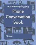 My Memory-Jogging Phone Conversation Book: Retro telephone cover: A record and log of phone calls, to help you stay on top of those small details that mean so much to family and friends.