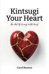 Kintsugi Your Heart: The Art Of Living With Grief