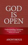 Understanding Calvinism: Examining Calvinism’s Thinking, Behavior, and Language (God is Open Book 4)