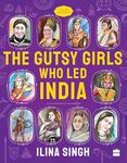 The Gutsy Girls Who Led India (Timeless Biographies Series)