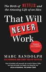 THAT WILL NEVER WORK: THE BIRTH OF NETFLIX BY THE FIRST CEO AND CO-FOUNDER MARC RANDOLPH