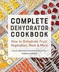 Complete Dehydrator Cookbook: How t
