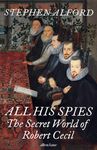 All His Spies: The Secret World of Robert Cecil