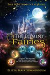 The Element Fairies: A quest to restore peace and happiness in the Enchanted Forest