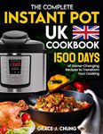 The Complete Instant Pot UK Cookbook: 1500 Days of Game-Changing Recipes to Transform Your Cooking