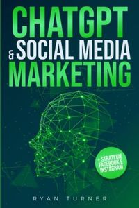 ChatGPT & Social Media Marketing: Il Manuale Definitivo per avere Successo sui Social Network. Scopri come l'Intelligenza Artificiale può farti diventare il miglior Social Media Manager del mondo.