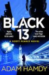 Black 13: The Most Explosive Thriller You'll Read All Year, from the Sunday times Bestseller (Scott Pearce Book 1)