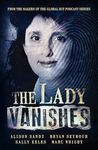 The Lady Vanishes: The next bestselling Australian true crime book based on the popular podcast series, for fans of I CATCH KILLERS, THE WIDOW OF WALCHA and DIRTY JOHN