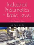 Industrial Pneumatics - Basic Level: In the English Units: 1 (Pneumatic Book Series (in the English Units))