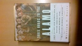 Three Roads To The Alamo: The Lives and Fortunes of David Crockett, James Bowie, and William Barret Travis