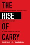 The Rise of Carry: The Dangerous Consequences of Volatility Suppression and the New Financial Order of Decaying Growth and Recurring Crisis