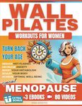 Wall Pilates Workouts for Women in Menopause: Relieve Menopausal Symptoms with 15-min. Daily Exercises Program | Sculpt your Body, Lose Weight, Improve Strength, Flexibility and Prevent Back Pain.