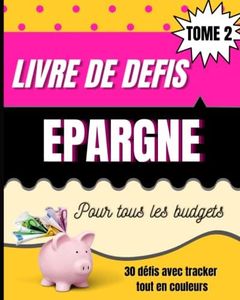 Livre de défis épargne pour tous les budgets Tome 2: Carnet de challenges budgétaires avec tracker épargne 25 défis tout en couleurs + 5 défis à personnaliser