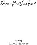 Dear Motherhood: A collection of real, raw and romantic poetry and prose about the big little love story that is early motherhood.: 1