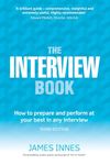 The Interview Book:How to prepare and perform at your best in any interview