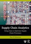 Supply Chain Analytics: Using Data to Optimise Supply Chain Processes (Mastering Business Analytics)