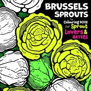 Brussels Sprouts: The Colouring Book for Brussel Sprout Lovers & Haters | Funny Gifts for Secret Santa or White Elephant Gift Ideas | Silly Joke Gag ... Husband Farting Farts to Colour in for Adults