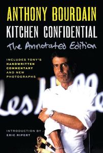 Kitchen Confidential Annotated Edition: Adventures in the Culinary Underbelly