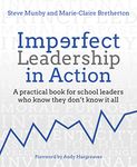 Imperfect Leadership in Action: A practical book for school leaders who know they don’t know it all