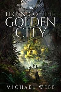 Legend of the Golden City (Treasure Hunters Alliance Book 2)