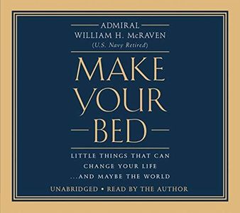 Make Your Bed: Little Things That Can Change Your Life...and Maybe the World