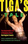 Tiga's Tale: The Remarkable Life of