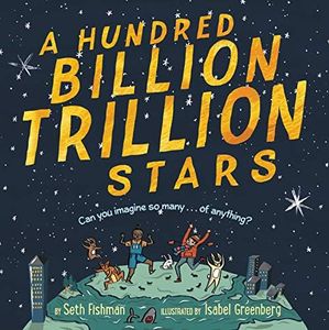 A Hundred Billion Trillion Stars: A Mathical Prize-Winning Science Book About Numbers and Astronomy (Ages 4-8)