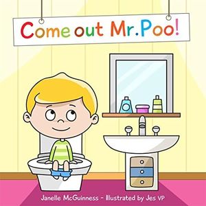 Come Out Mr Poo!: Potty Training for Toddlers