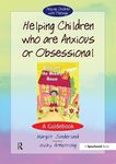 Helping Children Who are Anxious or Obsessional: A Guidebook (Helping Children with Feelings)