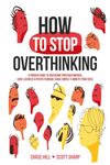 How to Stop Overthinking: The 7-Step Plan to Control and Eliminate Negative Thoughts, Declutter Your Mind and Start Thinking Positively in 5 Minutes or ... (Master the Art of Self-Improvement Book 1)