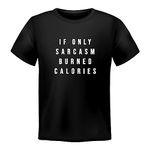 PdlPrint Men's Regular Fit Sarcastic Slogan T-Shirt/If Only Sarcasm Burned Calories Funny Graphic Printed T-Shirt (Black - XL) (Size 44)