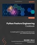 Python Feature Engineering Cookbook - Third Edition: A complete guide to crafting powerful features for your machine learning models