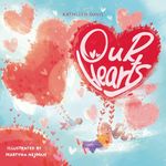 Our Hearts: A children's book about how we navigate all of our feelings together with the ones we love.