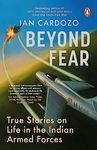 Beyond Fear: True Stories on Life in the Indian Armed Forces