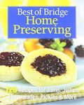 Best of Bridge Home Preserving: 120 Recipes for Jams, Jellies, Marmalades, Pickles and More