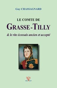 LE COMTE DE GRASSE-TILLY: & LE RITE ÉCOSSAIS ANCIEN ET ACCEPTÉ (French Edition)