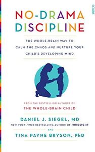 No-Drama Discipline: the bestselling parenting guide to nurturing your child's developing mind (Mindful Parenting)