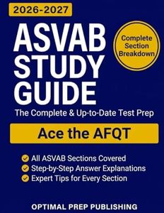 ASVAB Study Guide: The Complete & Up-to-Date Test Prep with 2000+ Practice Questions, 6 Full-Length Practice Tests & Step-by-Step Explanations to Ace the AFQT