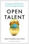 Open Talent: Leveraging the Global Workforce to Solve Your Biggest Challenges