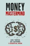 Money Mastermind: 30 Authors, 100+ Topics, One Essential Personal Finance Book