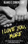 I Love You, More: Short Stories of Addiction, Recovery, and Loss From the Family's Perspective